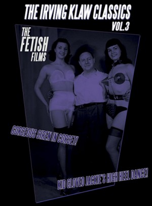 The Irving Klaw Classics: Volume 3 - The Fetish Films