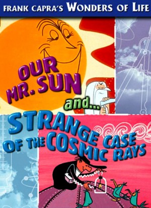 Our Mr. Sun (1956), The Strange Case of the Cosmic Rays (1957)