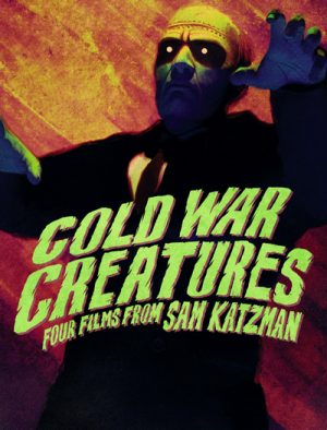 Cold War Creatures Four Films from Sam Katzman